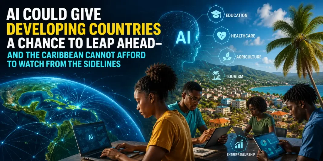 AI Could Give Developing Countries a Chance to Leap Ahead — and the Caribbean Cannot Afford to Watch From the Sidelines AI Could Give Developing Countries a Chance to Leap Ahead — and the Caribbean Cannot Afford to Watch From the Sidelines